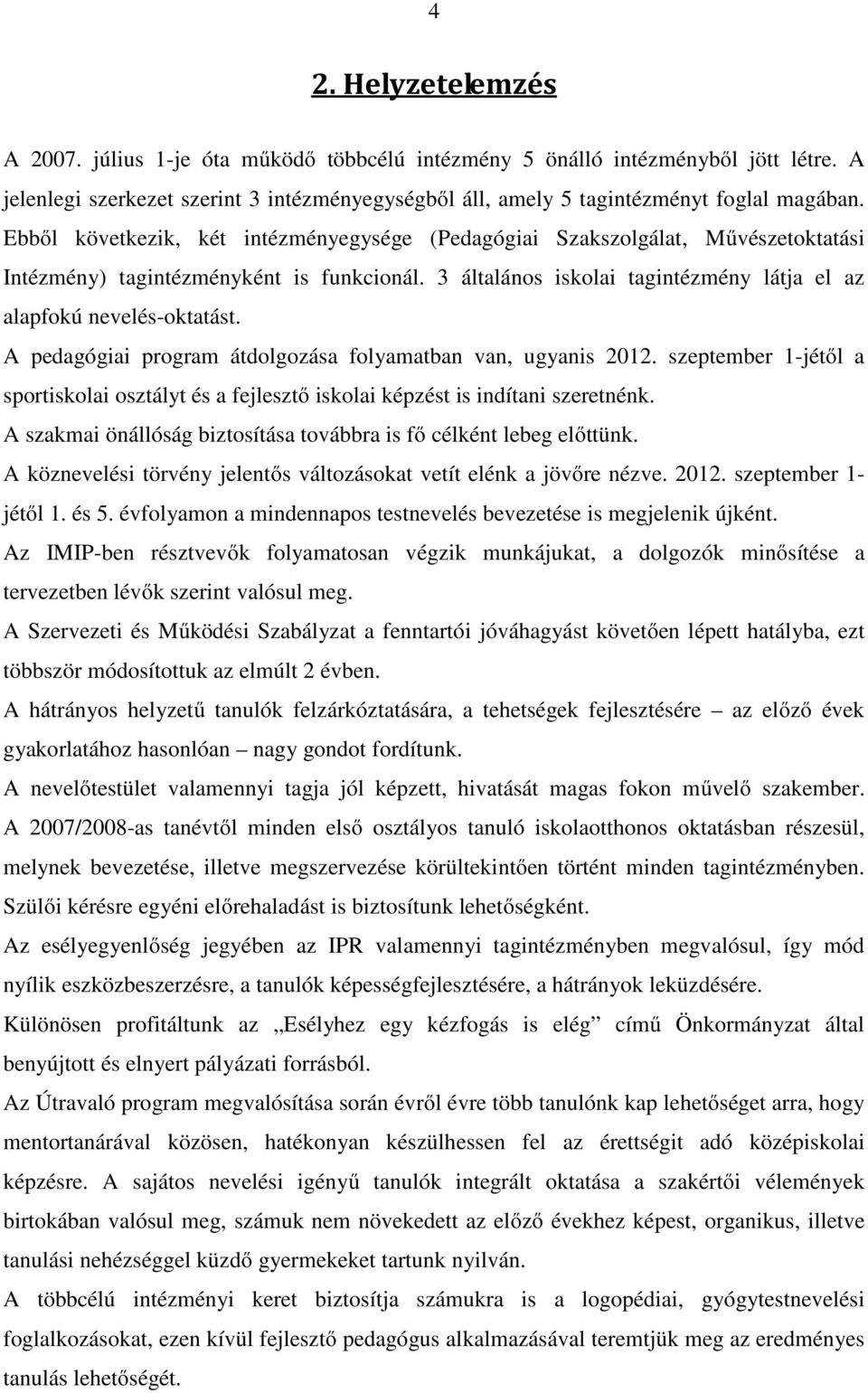 A pedagógiai program átdolgozása folyamatban van, ugyanis 2012. szeptember 1-jétől a sportiskolai osztályt és a fejlesztő iskolai képzést is indítani szeretnénk.