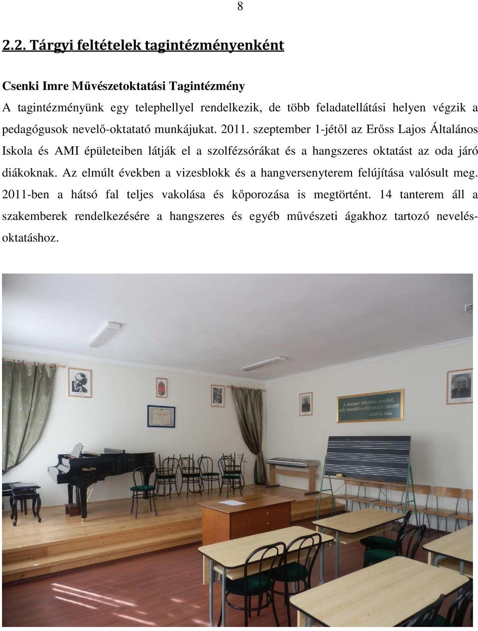 szeptember 1-jétől az Erőss Lajos Általános Iskola és AMI épületeiben látják el a szolfézsórákat és a hangszeres oktatást az oda járó diákoknak.