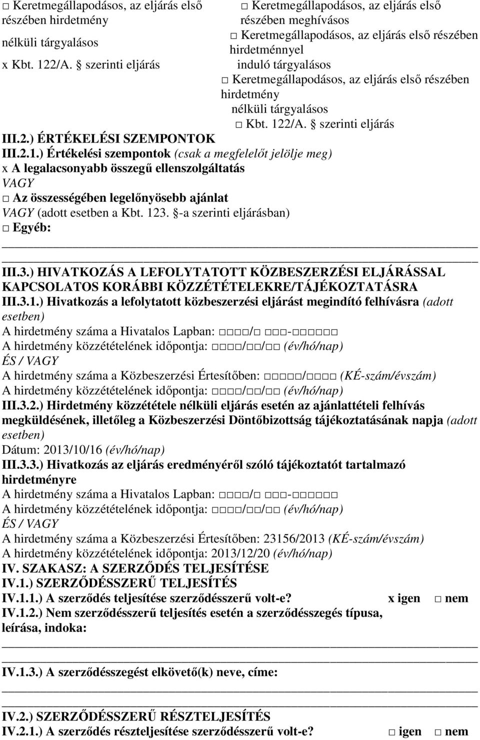 eljárást megindító felhívásra (adott A hirdetmény száma a Hivatalos Lapban: / - ÉS / VAGY A hirdetmény száma a Közbeszerzési Értesítőben: / (KÉ-szám/évszám) III.3.2.