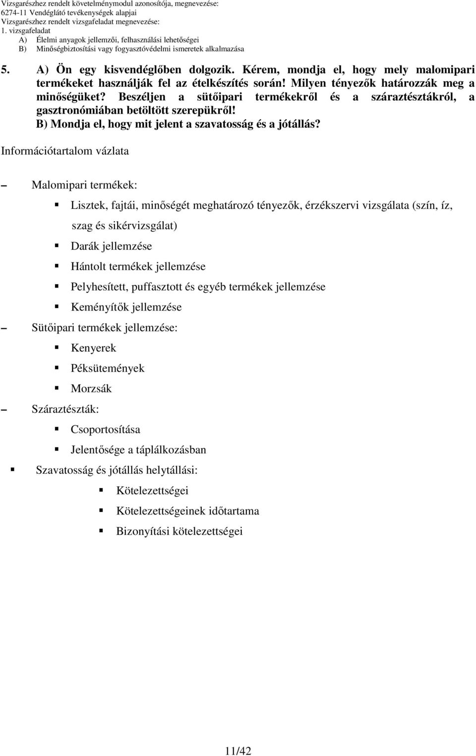 Információtartalom vázlata Malomipari termékek: Lisztek, fajtái, minıségét meghatározó tényezık, érzékszervi vizsgálata (szín, íz, szag és sikérvizsgálat) Darák jellemzése Hántolt termékek jellemzése