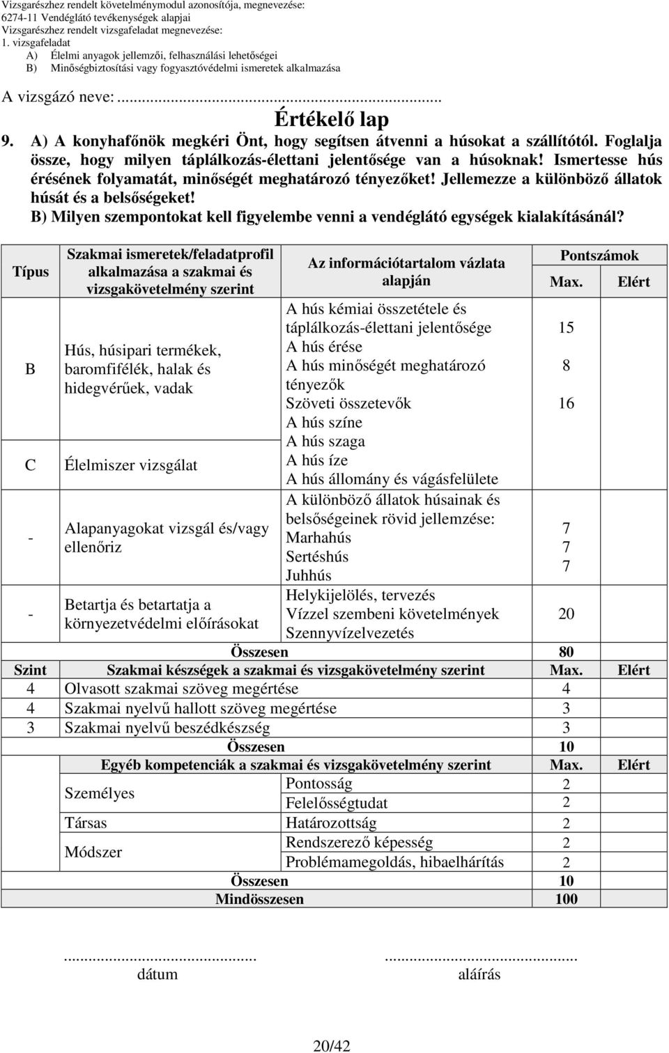 Jellemezze a különbözı állatok húsát és a belsıségeket! ) Milyen szempontokat kell figyelembe venni a vendéglátó egységek kialakításánál?