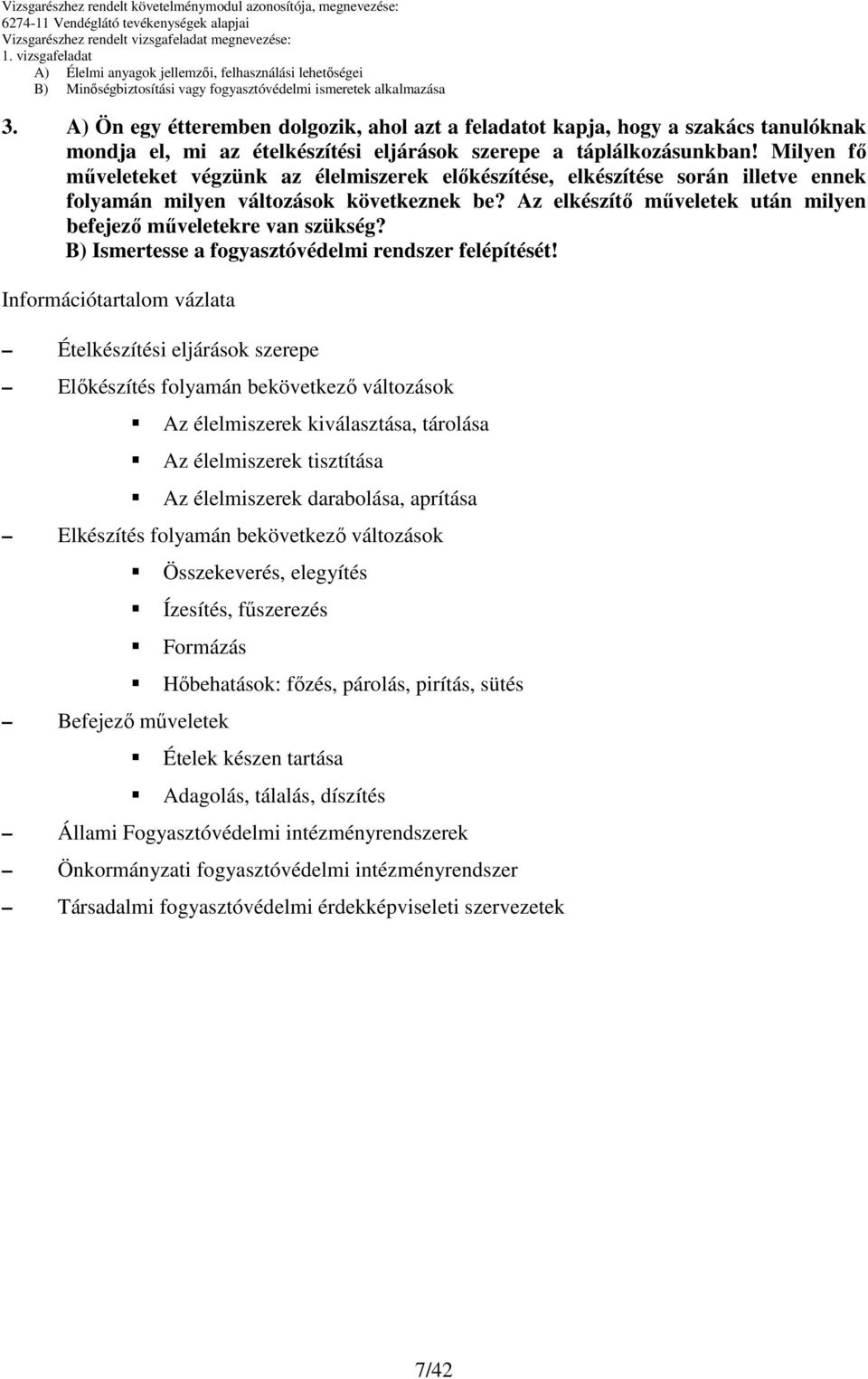 Az elkészítı mőveletek után milyen befejezı mőveletekre van szükség? ) Ismertesse a fogyasztóvédelmi rendszer felépítését!