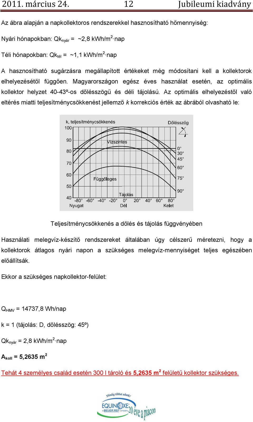 sugárzásra megállapított értékeket még módosítani kell a kollektorok elhelyezésétől függően.