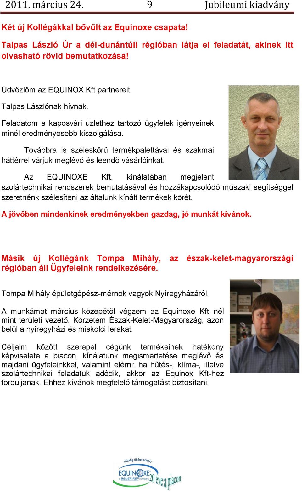 Továbbra is széleskörű termékpalettával és szakmai háttérrel várjuk meglévő és leendő vásárlóinkat. Az EQUINOXE Kft.