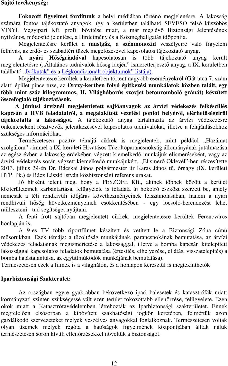 profil bővítése miatt, a már meglévő Biztonsági Jelentésének nyilvános, módosító jelentése, a Hirdetmény és a Közmeghallgatás időpontja.