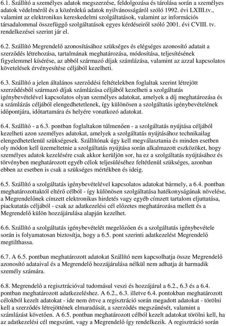 01. évi CVIII. tv. rendelkezései szerint jár el. 6.2.