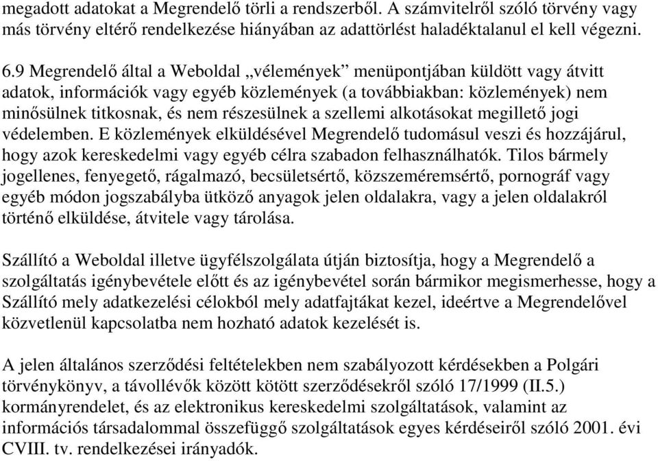 szellemi alkotásokat megillető jogi védelemben. E közlemények elküldésével Megrendelő tudomásul veszi és hozzájárul, hogy azok kereskedelmi vagy egyéb célra szabadon felhasználhatók.