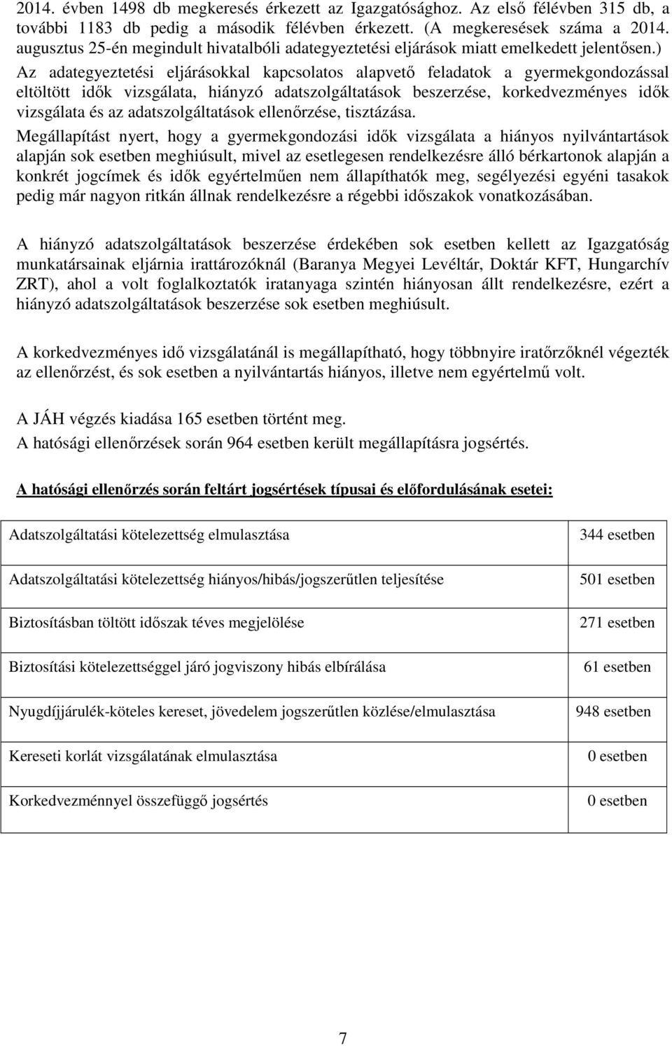 ) Az adategyeztetési eljárásokkal kapcsolatos alapvető feladatok a gyermekgondozással eltöltött idők vizsgálata, hiányzó adatszolgáltatások beszerzése, korkedvezményes idők vizsgálata és az