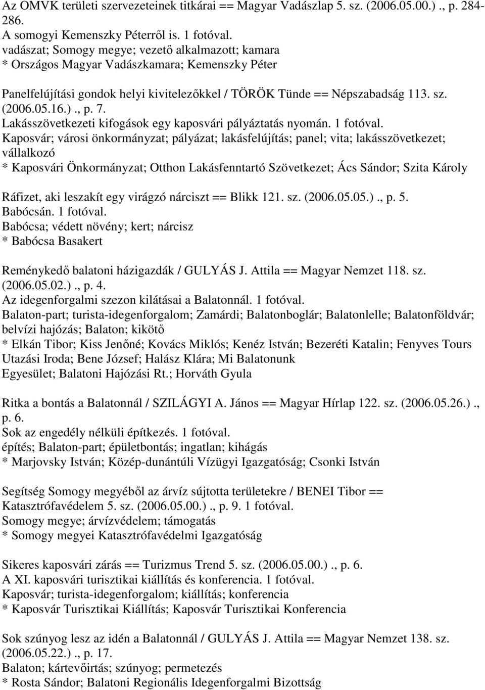 7. Lakásszövetkezeti kifogások egy kaposvári pályáztatás nyomán. 1 fotóval.