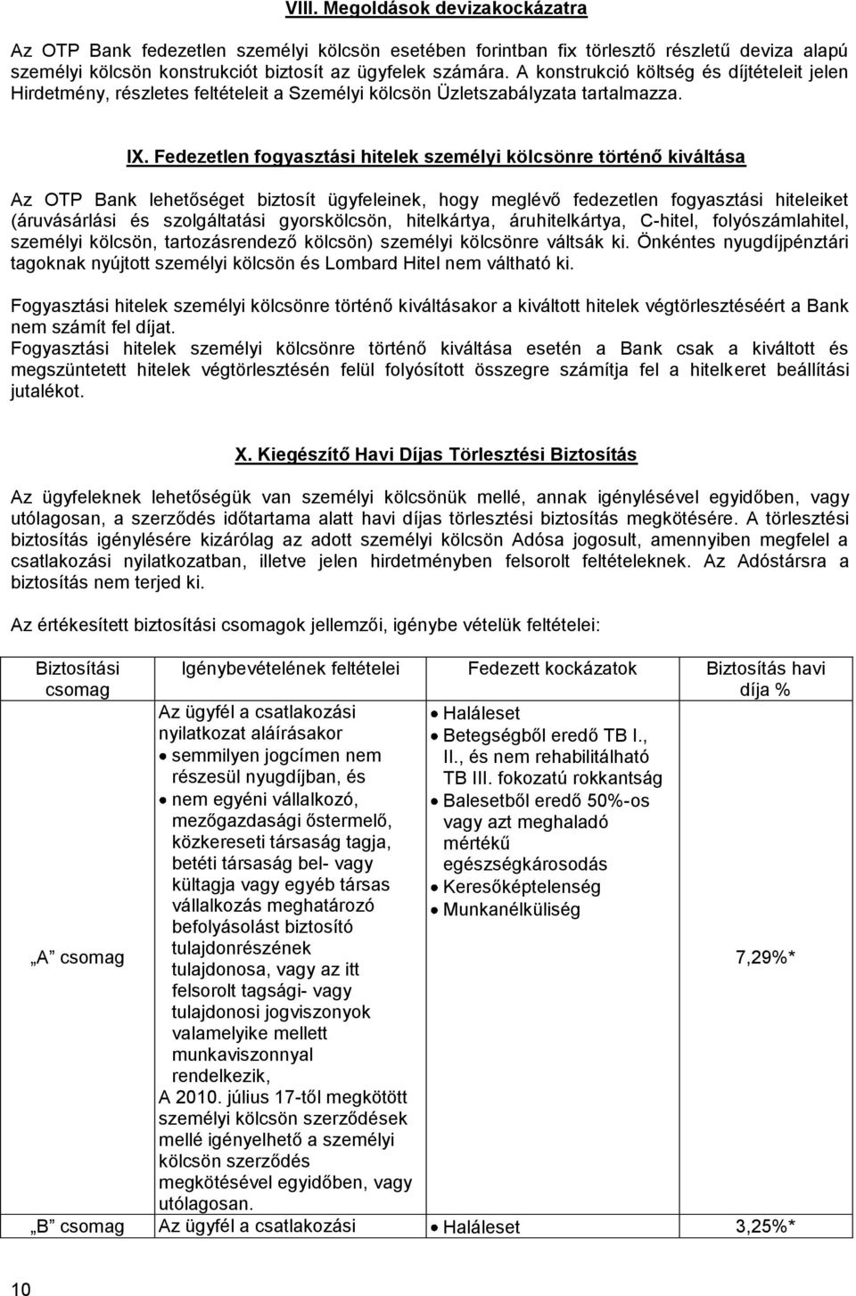 Fedezetlen fogyasztási hitelek személyi kölcsönre történő kiváltása Az OTP Bank lehetőséget biztosít ügyfeleinek, hogy meglévő fedezetlen fogyasztási hiteleiket (áruvásárlási és szolgáltatási