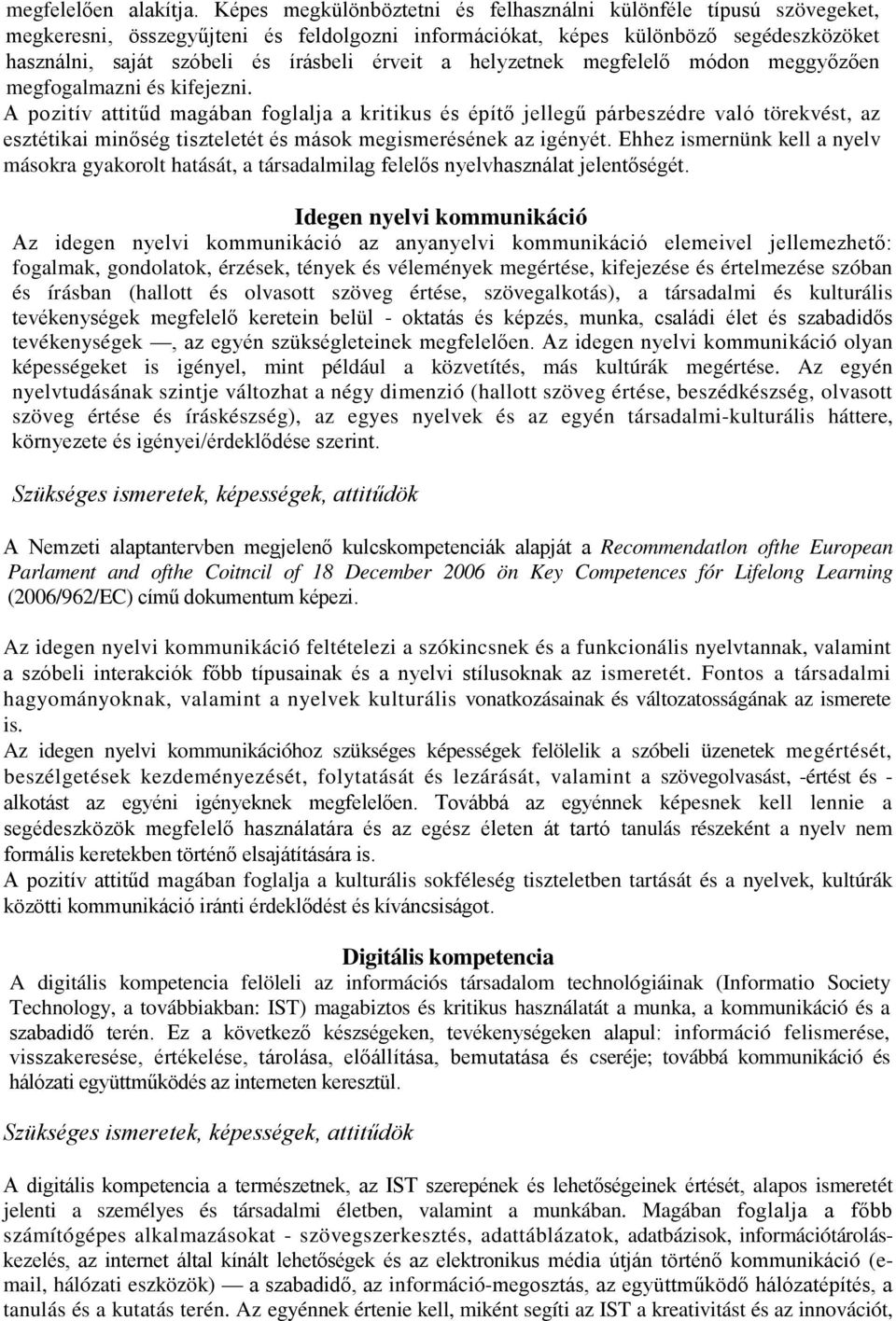 a helyzetnek megfelelő módon meggyőzően megfogalmazni és kifejezni.