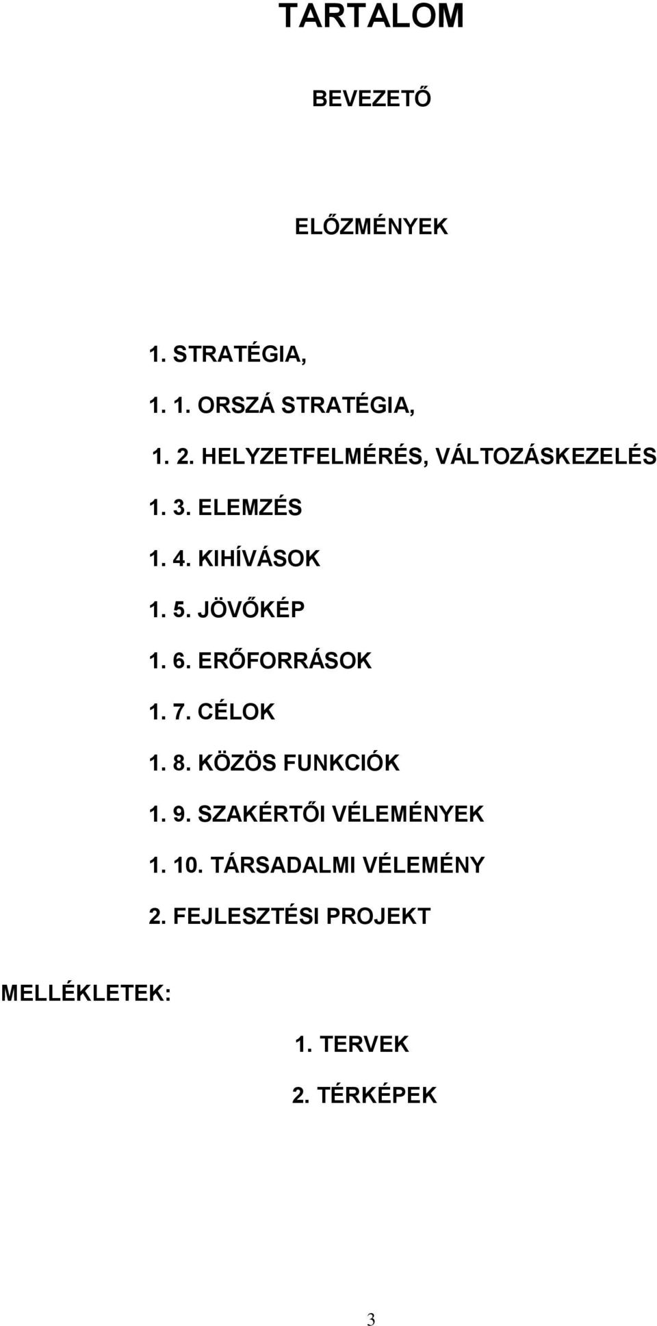 6. ERŐFORRÁSOK 1. 7. CÉLOK 1. 8. KÖZÖS FUNKCIÓK 1. 9. SZAKÉRTŐI VÉLEMÉNYEK 1.