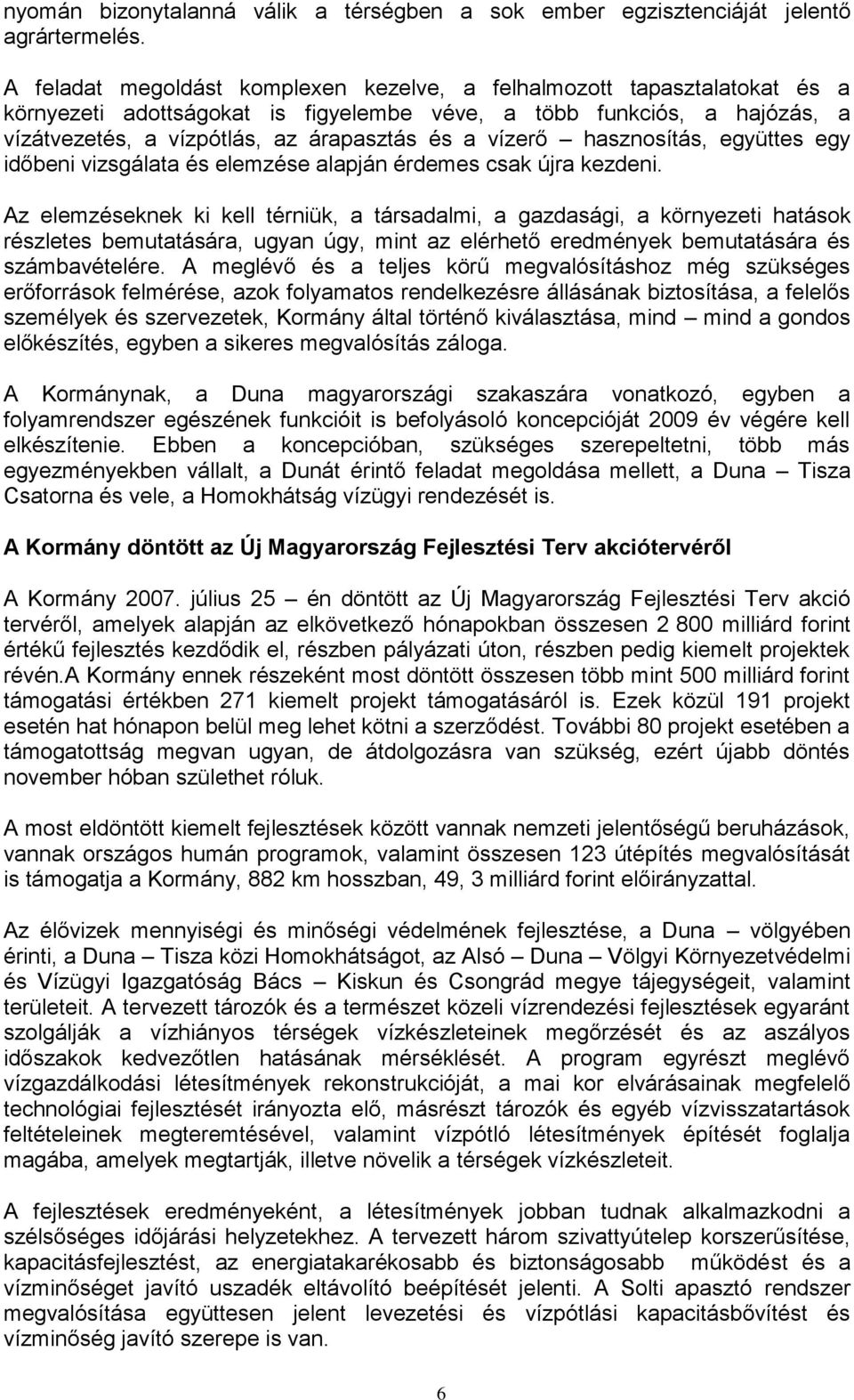 vízerő hasznosítás, együttes egy időbeni vizsgálata és elemzése alapján érdemes csak újra kezdeni.