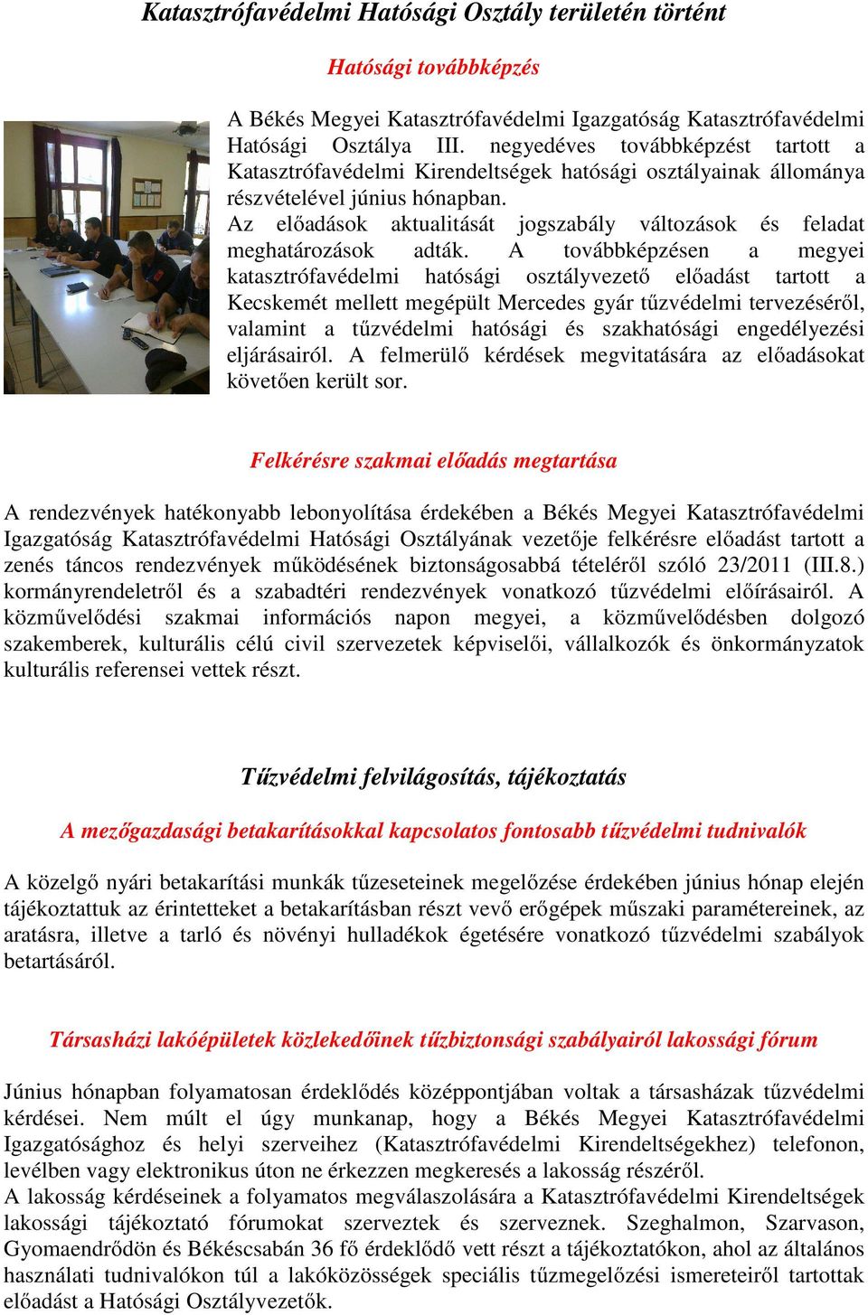 Az előadások aktualitását jogszabály változások és feladat meghatározások adták.