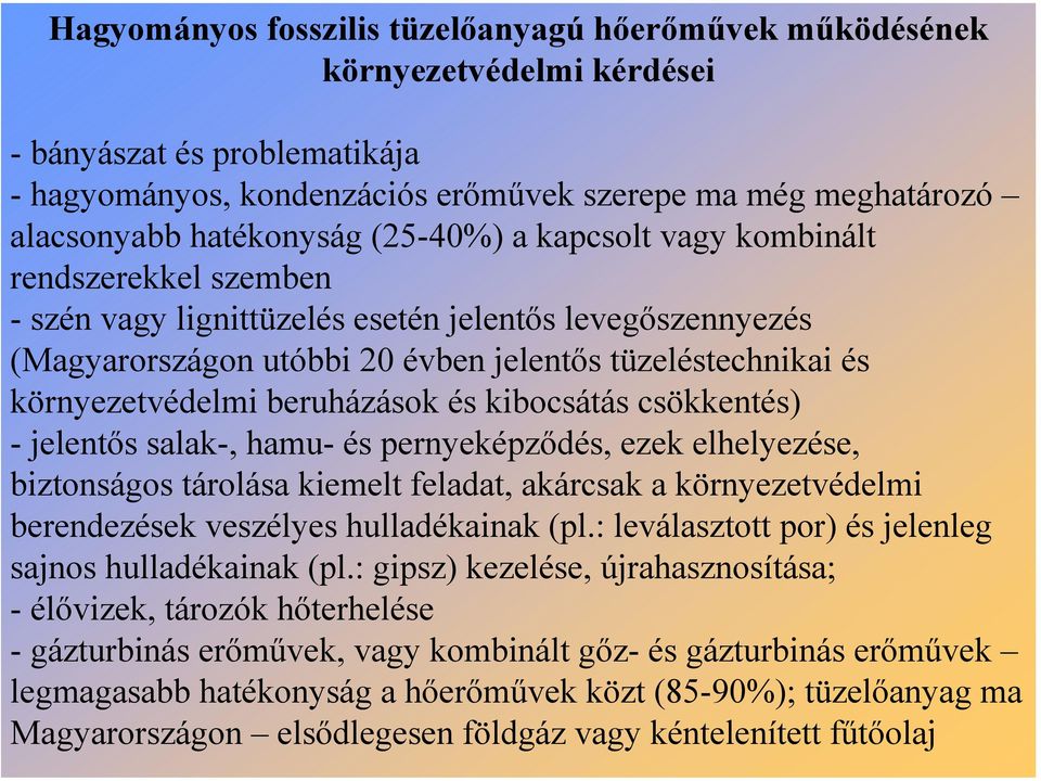 környezetvédelmi beruházások és kibocsátás csökkentés) -jelentős salak-, hamu- és pernyeképződés, ezek elhelyezése, biztonságos tárolása kiemelt feladat, akárcsak a környezetvédelmi berendezések