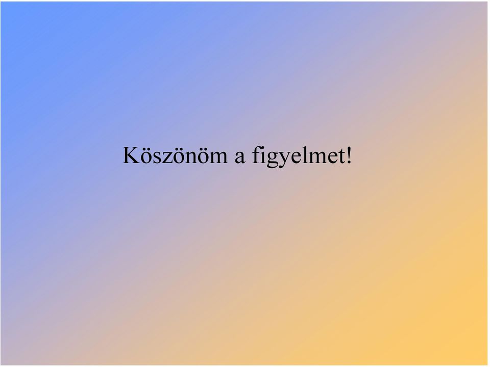 figyelmet!