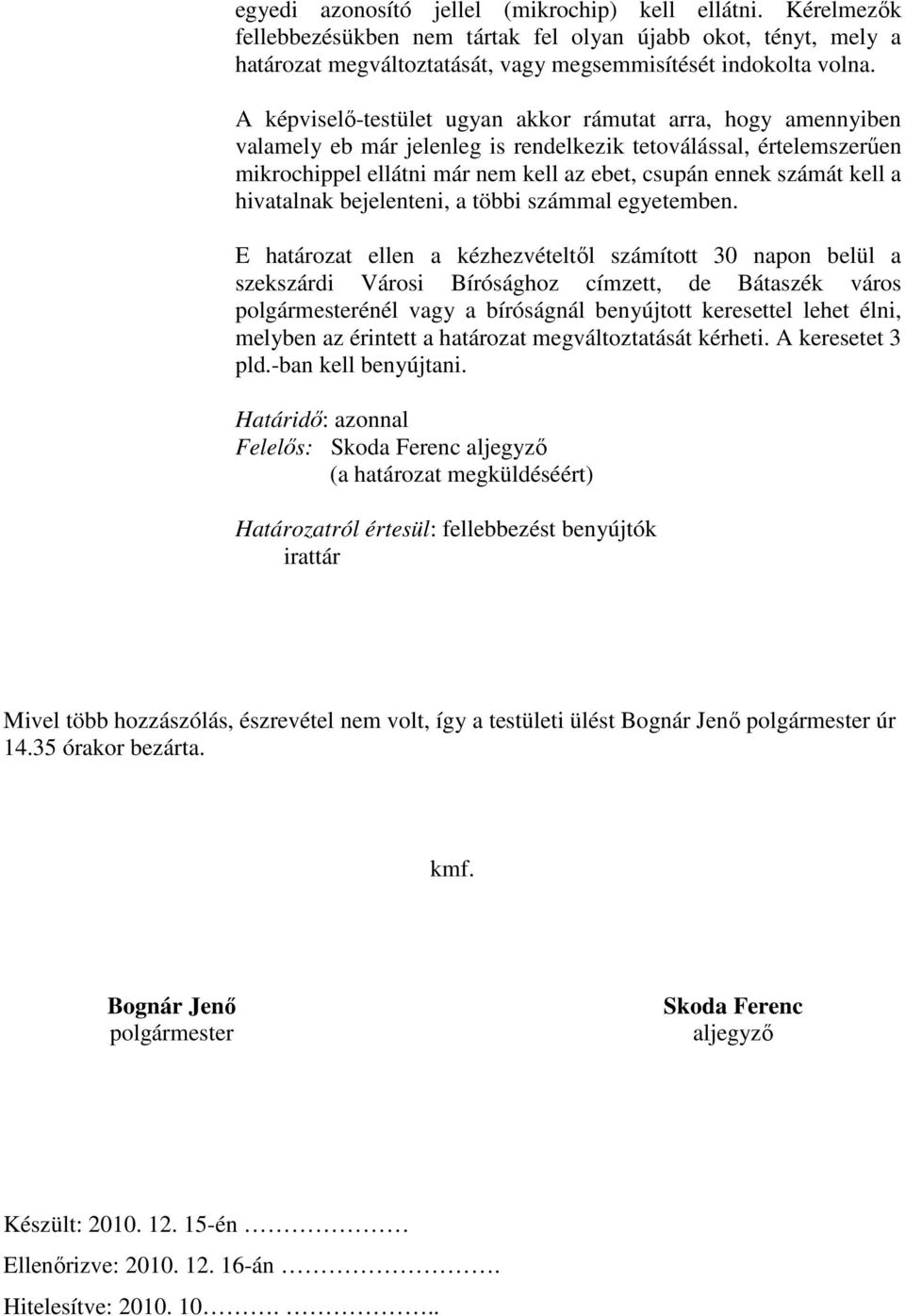 a hivatalnak bejelenteni, a többi számmal egyetemben.