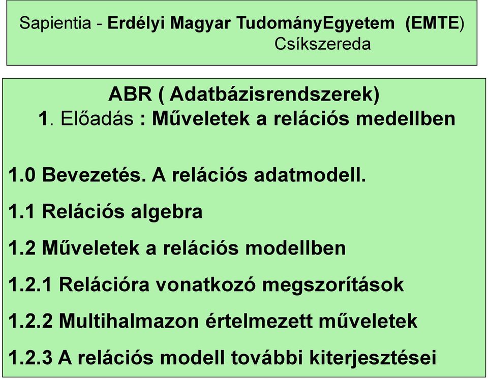 2 Műveletek a relációs modellben 1.2.1 Relációra vonatkozó megszorítások 1.2.2 Multihalmazon értelmezett műveletek 1.