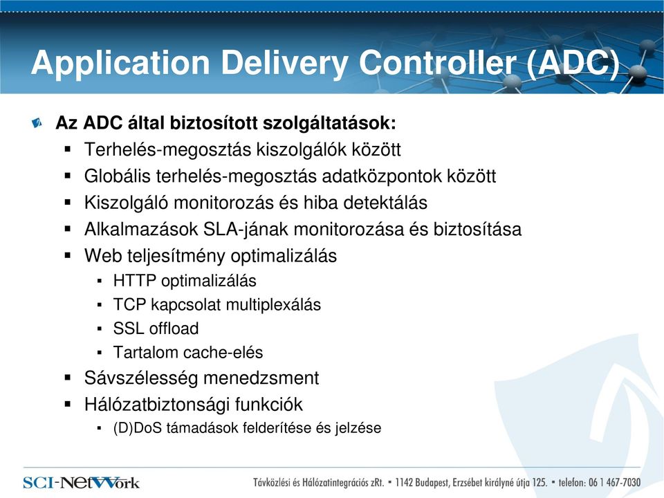 monitorozása és biztosítása Web teljesítmény optimalizálás HTTP optimalizálás TCP kapcsolat multiplexálás SSL