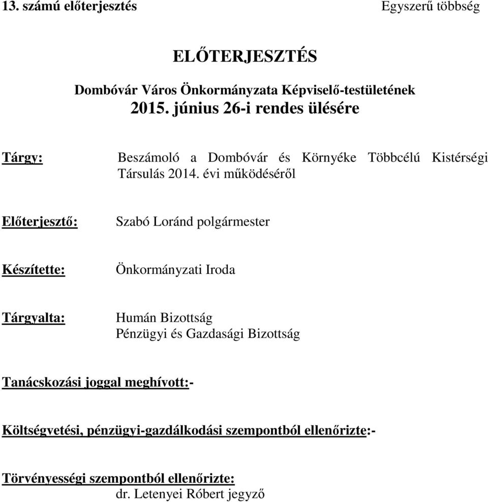 évi működéséről Előterjesztő: Szabó Loránd polgármester Készítette: Önkormányzati Iroda Tárgyalta: Humán Bizottság Pénzügyi és