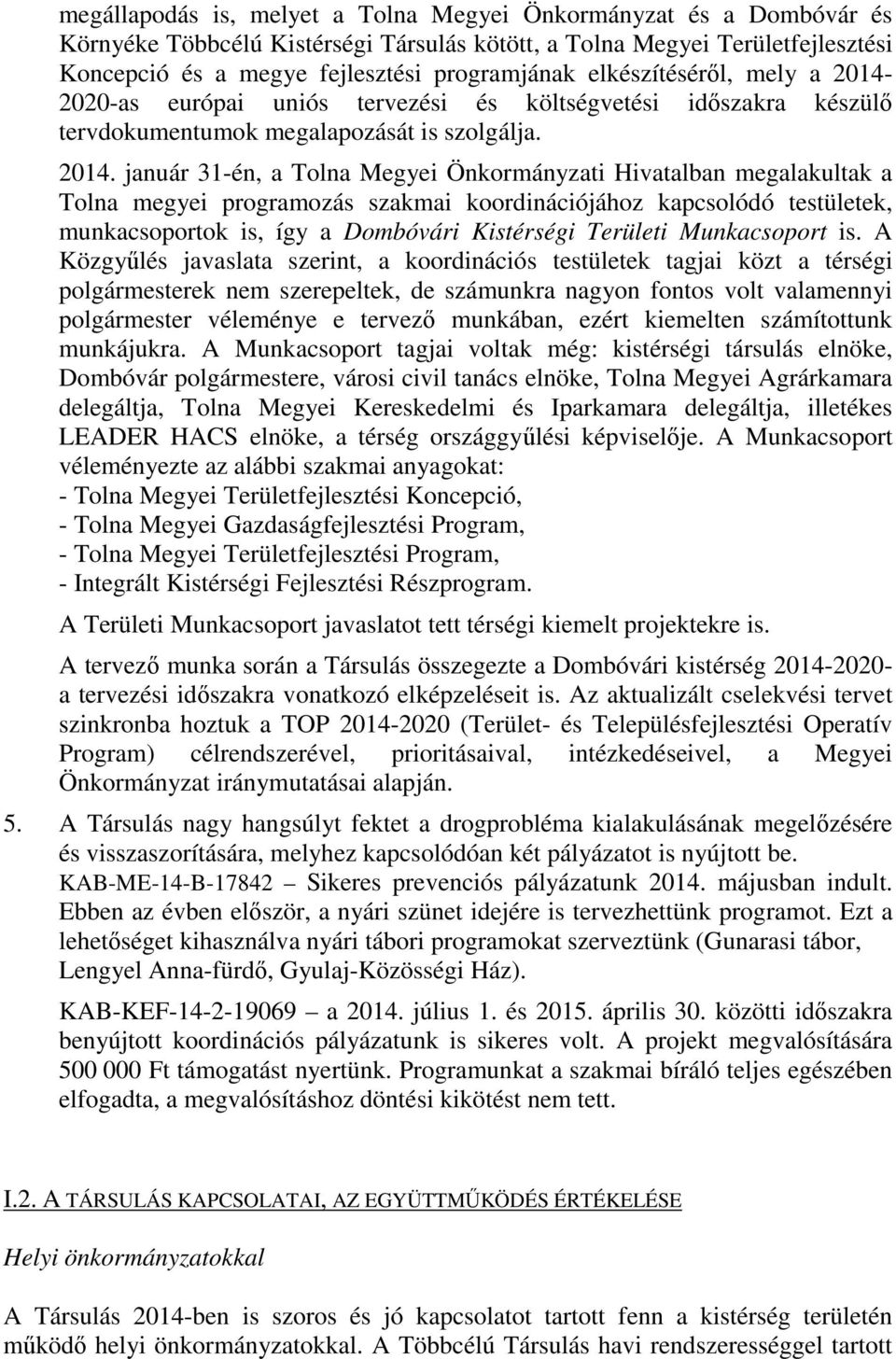 2020-as európai uniós tervezési és költségvetési időszakra készülő tervdokumentumok megalapozását is szolgálja. 2014.