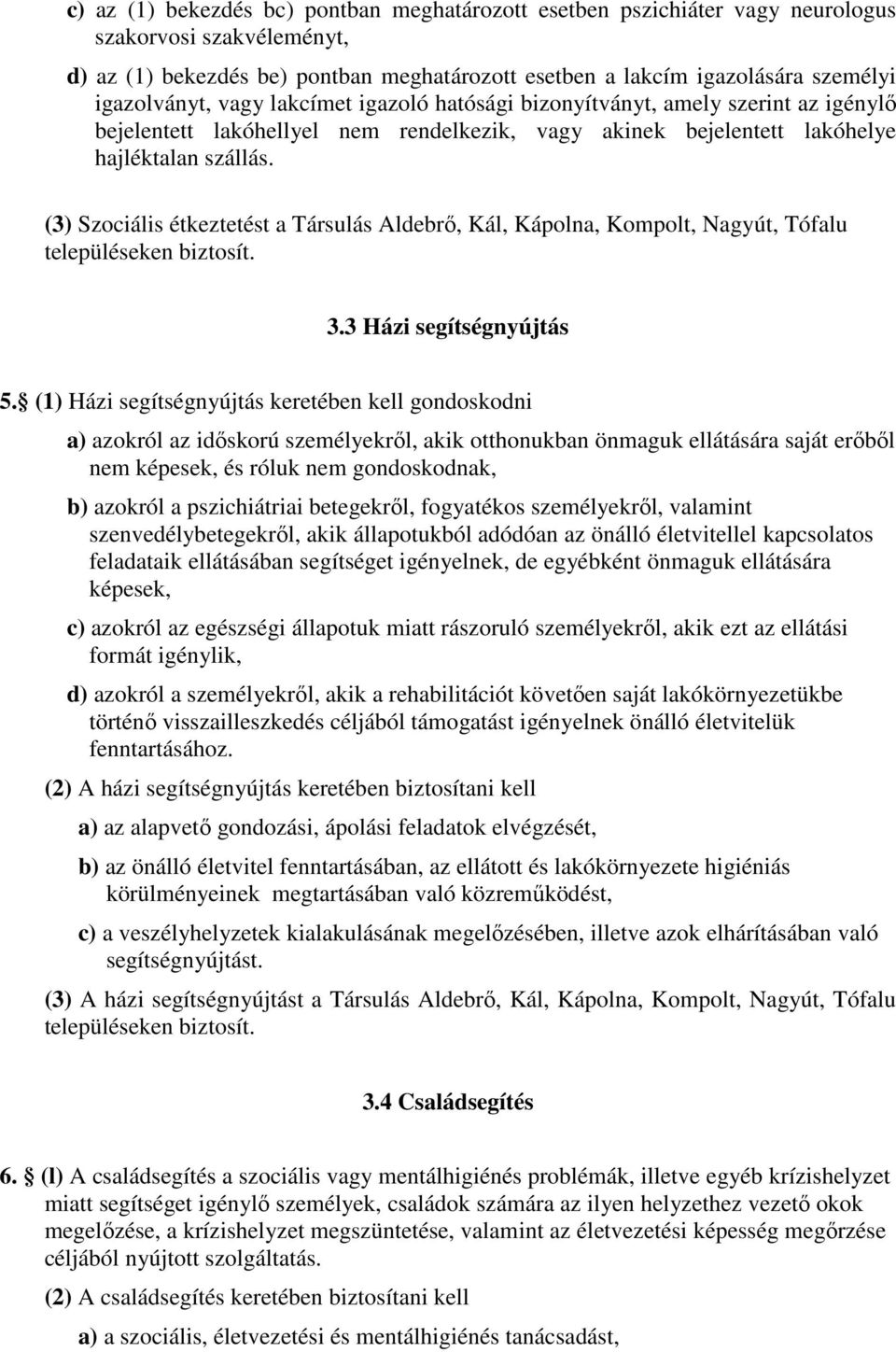 (3) Szociális étkeztetést a Társulás Aldebrı, Kál, Kápolna, Kompolt, Nagyút, Tófalu 3.3 Házi segítségnyújtás 5.