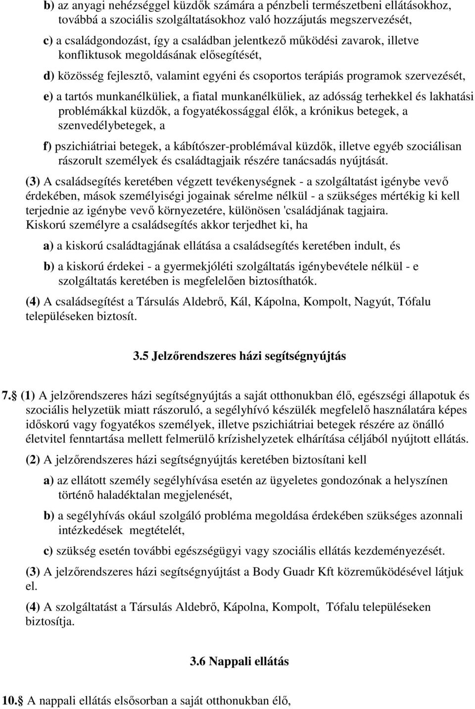 munkanélküliek, az adósság terhekkel és lakhatási problémákkal küzdık, a fogyatékossággal élık, a krónikus betegek, a szenvedélybetegek, a f) pszichiátriai betegek, a kábítószer-problémával küzdık,