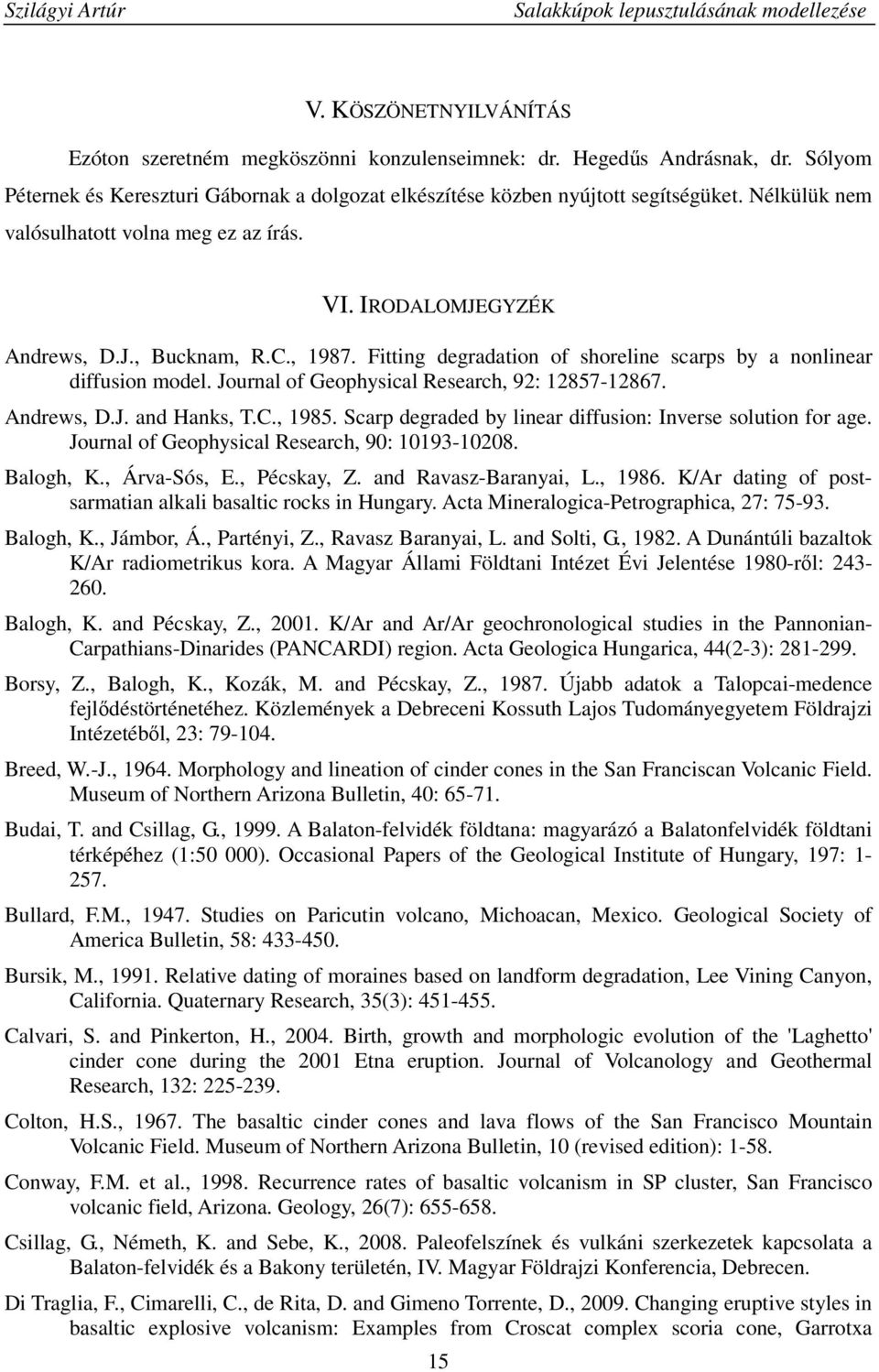 Journal of Geophysical Research, 92: 12857-12867. Andrews, D.J. and Hanks, T.C., 1985. Scarp degraded by linear diffusion: Inverse solution for age. Journal of Geophysical Research, 90: 10193-10208.