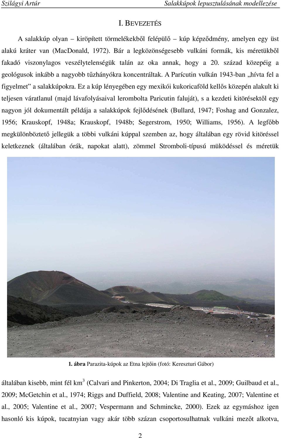A Parícutin vulkán 1943-ban hívta fel a figyelmet a salakkúpokra.