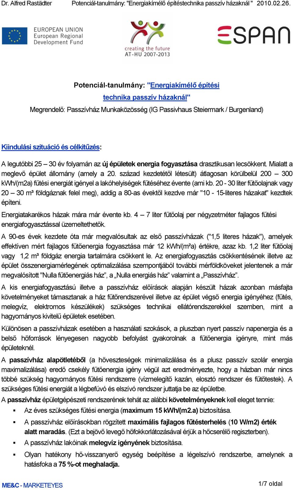 30 év folyamán az új épületek energia fogyasztása drasztikusan lecsökkent. Mialatt a meglevő épület állomány (amely a 20.