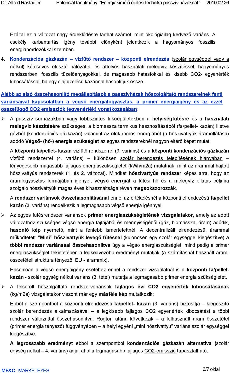 Kondenzációs gázkazán vízfűtő rendszer központi elrendezés (szolár egységgel vagy a nélkül) kétcsöves elosztó hálózattal és átfolyós használati melegvíz készítéssel, hagyományos rendszerben,