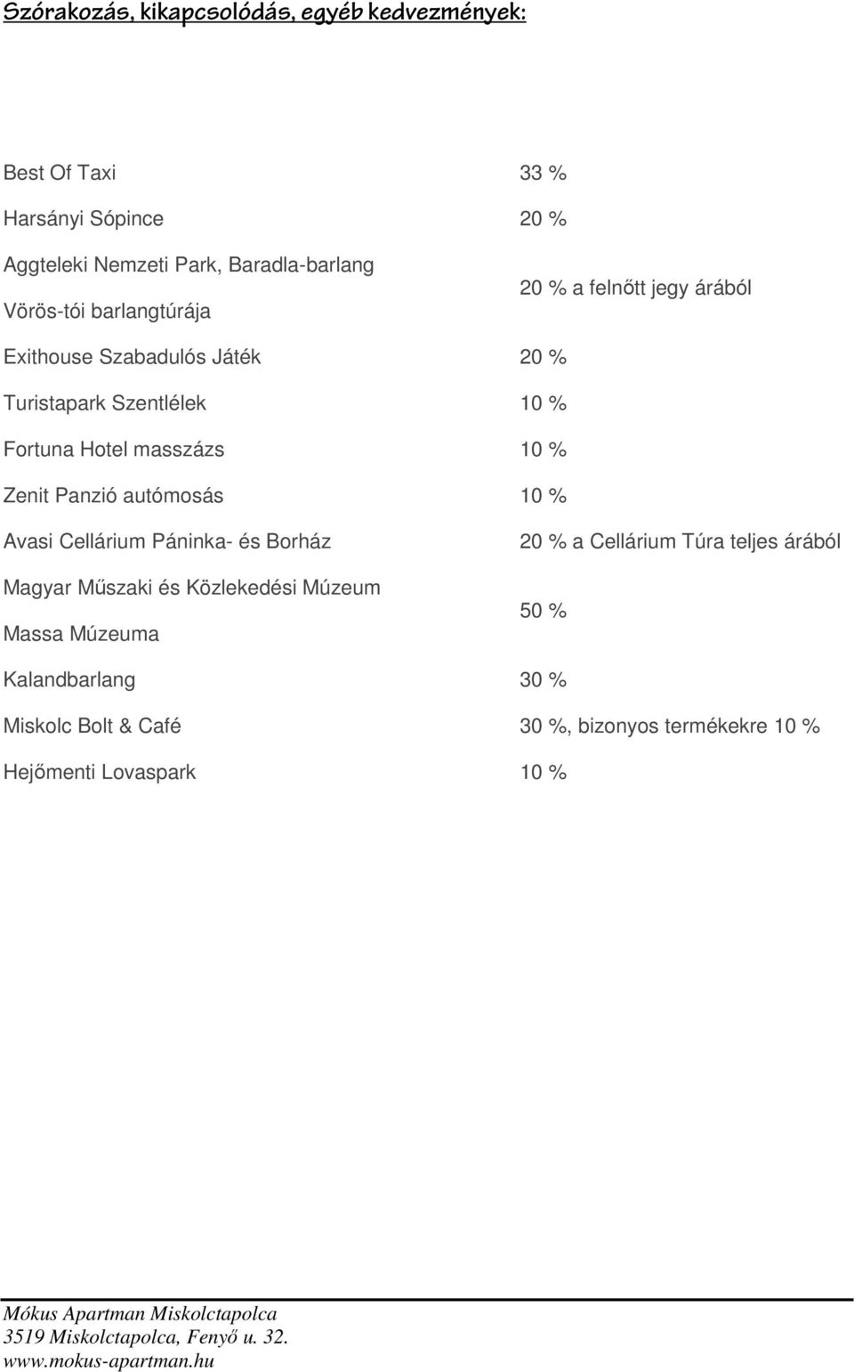 masszázs 10 % Zenit Panzió autómosás 10 % Avasi Cellárium Páninka- és Borház Magyar Műszaki és Közlekedési Múzeum Massa Múzeuma