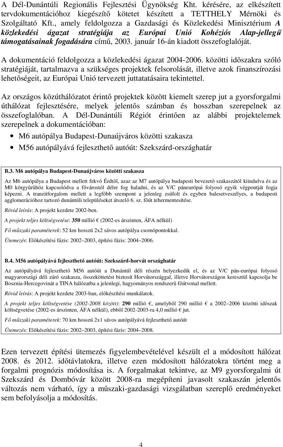 január 16-án kiadott összefoglalóját. A dokumentáció feldolgozza a közlekedési ágazat 2004-2006.