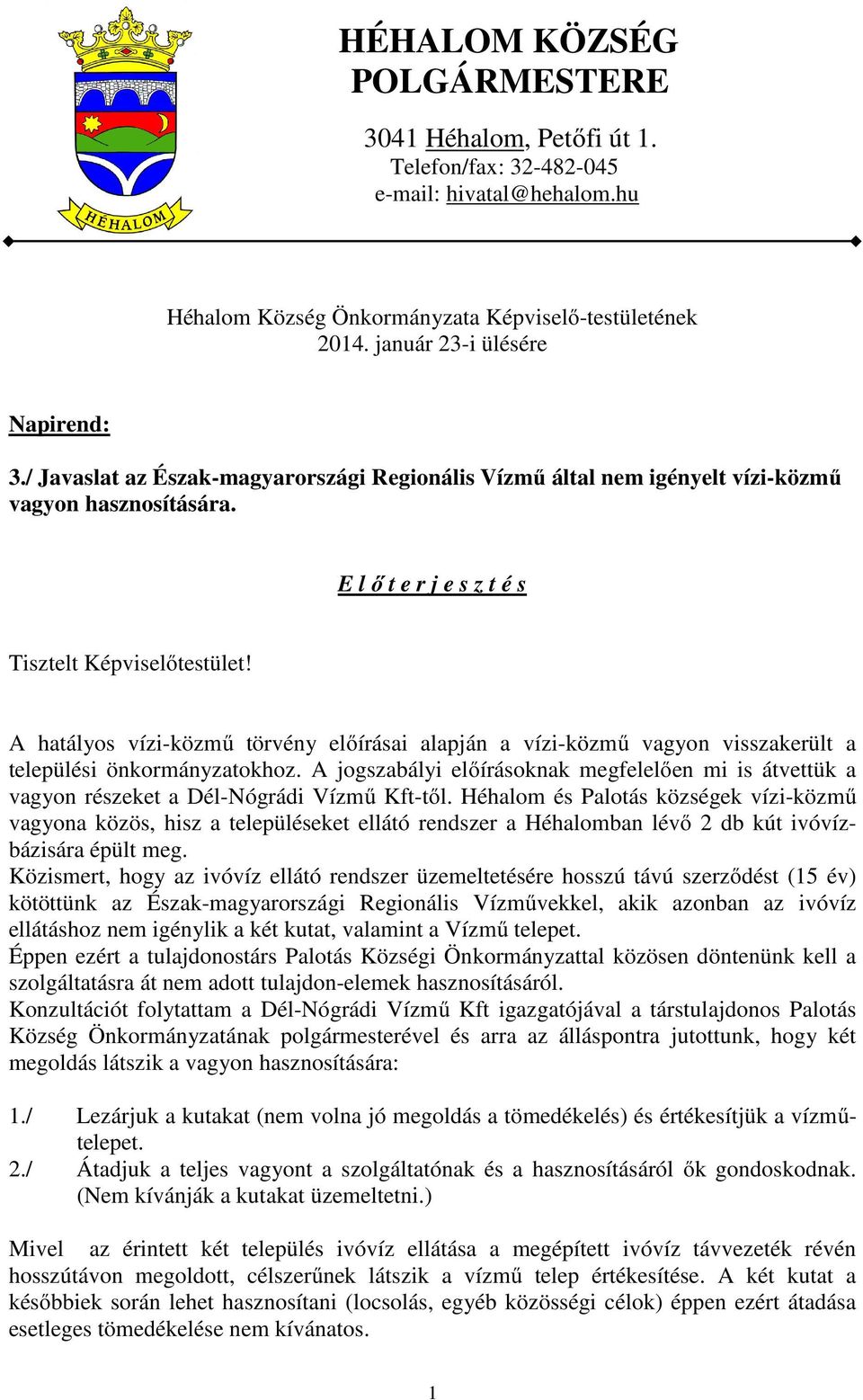 A jogszabályi előírásoknak megfelelően mi is átvettük a vagyon részeket a Dél-Nógrádi Vízmű Kft-től.
