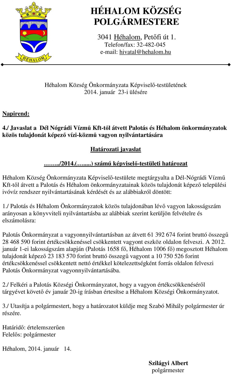 / Palotás és Héhalom Önkormányzatok közös tulajdonában lévő vagyon lakosságszám arányosan a könyvviteli nyilvántartásba az alábbiak szerint kerüljön felvételre és elszámolásra: Palotás Önkormányzat a