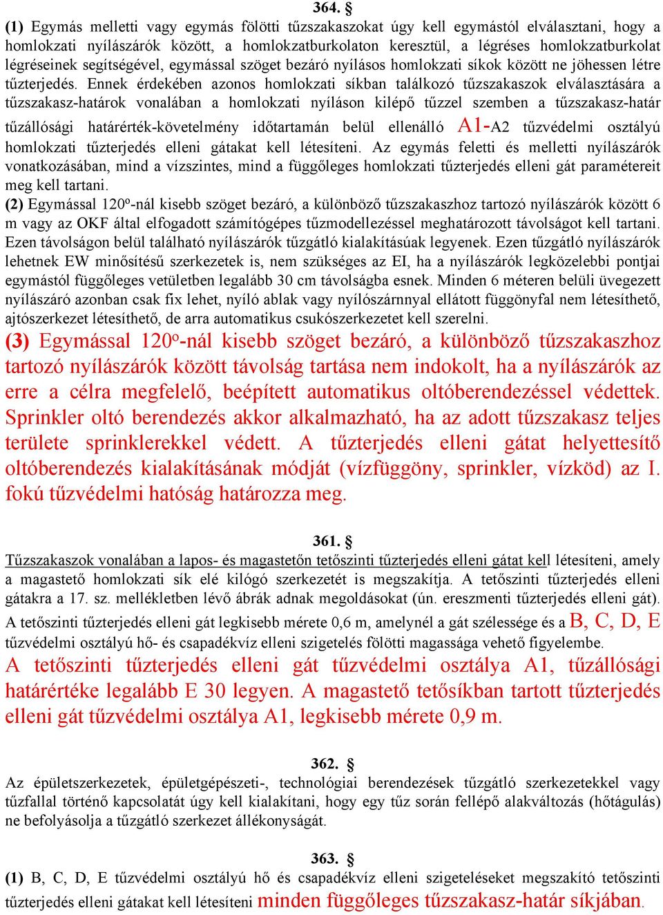 Ennek érdekében azonos homlokzati síkban találkozó tűzszakaszok elválasztására a tűzszakasz-határok vonalában a homlokzati nyíláson kilépő tűzzel szemben a tűzszakasz-határ tűzállósági