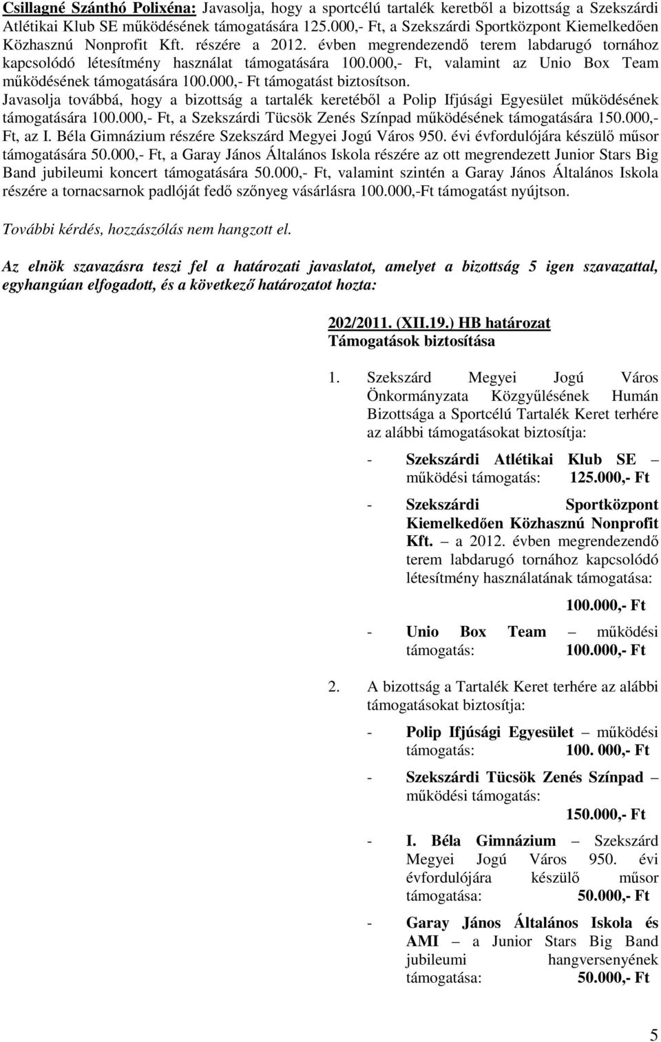 000,- Ft, valamint az Unio Box Team mőködésének támogatására 100.000,- Ft támogatást biztosítson.