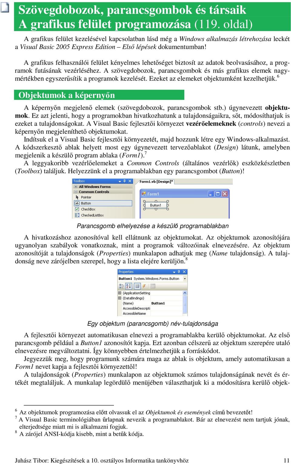 A grafikus felhasználói felület kényelmes lehetıséget biztosít az adatok beolvasásához, a programok futásának vezérléséhez.
