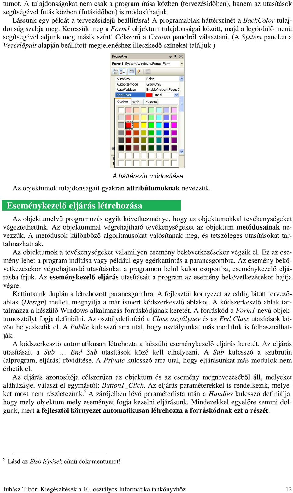 Célszerő a Custom panelrıl választani. (A System panelen a Vezérlıpult alapján beállított megjelenéshez illeszkedı színeket találjuk.
