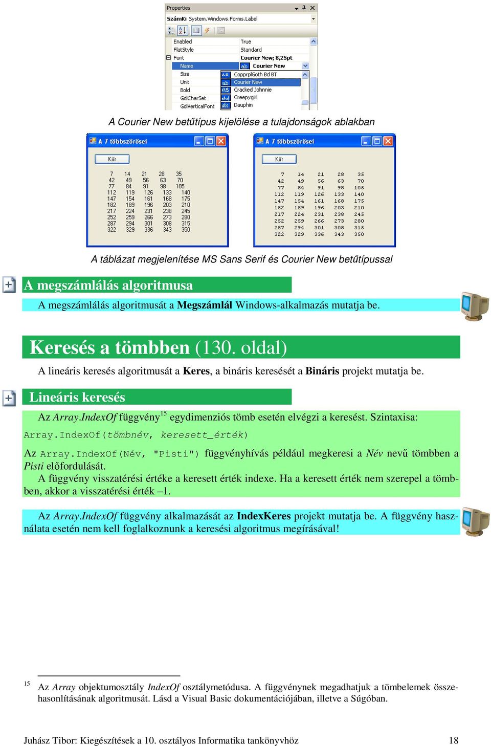 IndexOf függvény 15 egydimenziós tömb esetén elvégzi a keresést. Szintaxisa: Array.IndexOf(tömbnév, keresett_érték) Az Array.