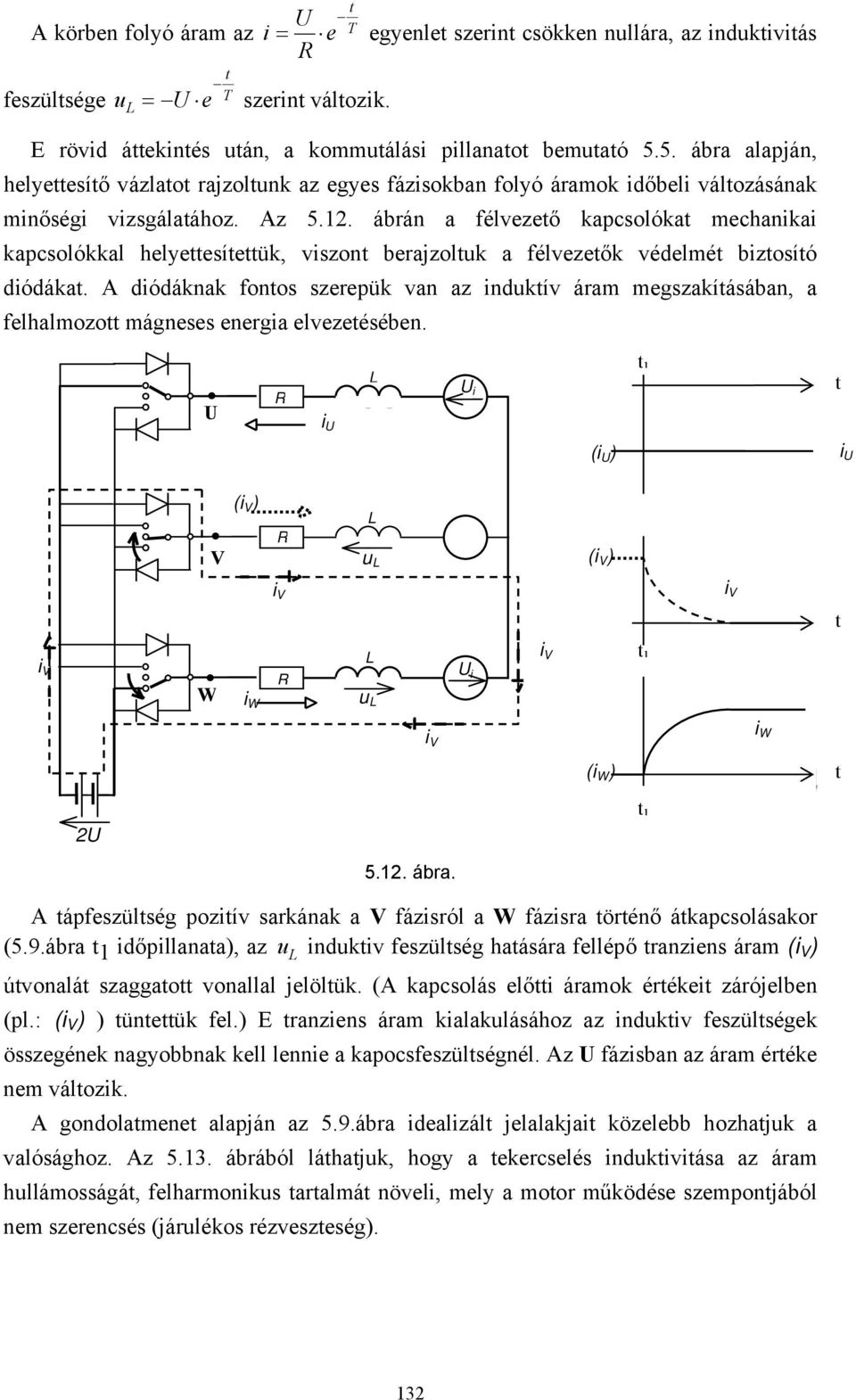 . ábrán a félvezeő kapcsolóka mechanikai kapcsolókkal helyeesíeük, viszon berajzoluk a félvezeők védelmé bizosíó diódáka.