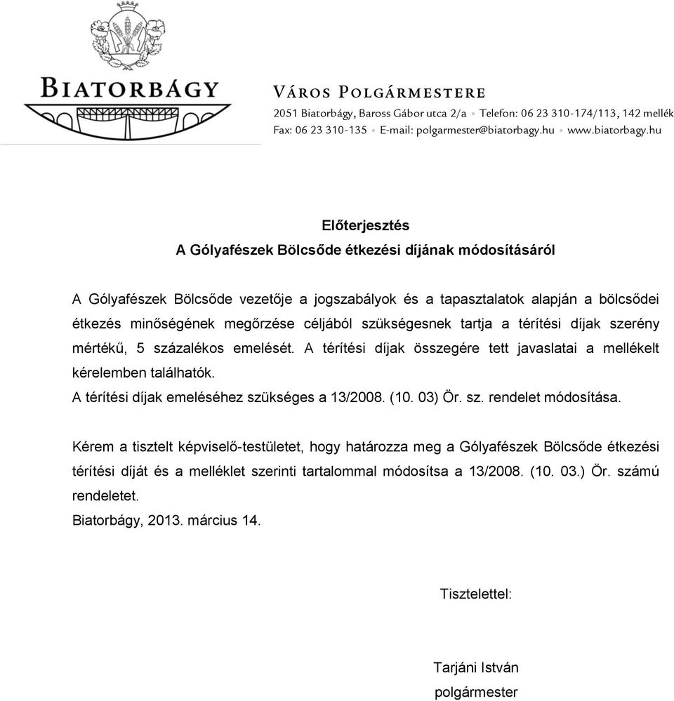 hu Előterjesztés A Gólyafészek Bölcsőde étkezési díjának módosításáról A Gólyafészek Bölcsőde vezetője a jogszabályok és a tapasztalatok alapján a bölcsődei étkezés minőségének megőrzése céljából