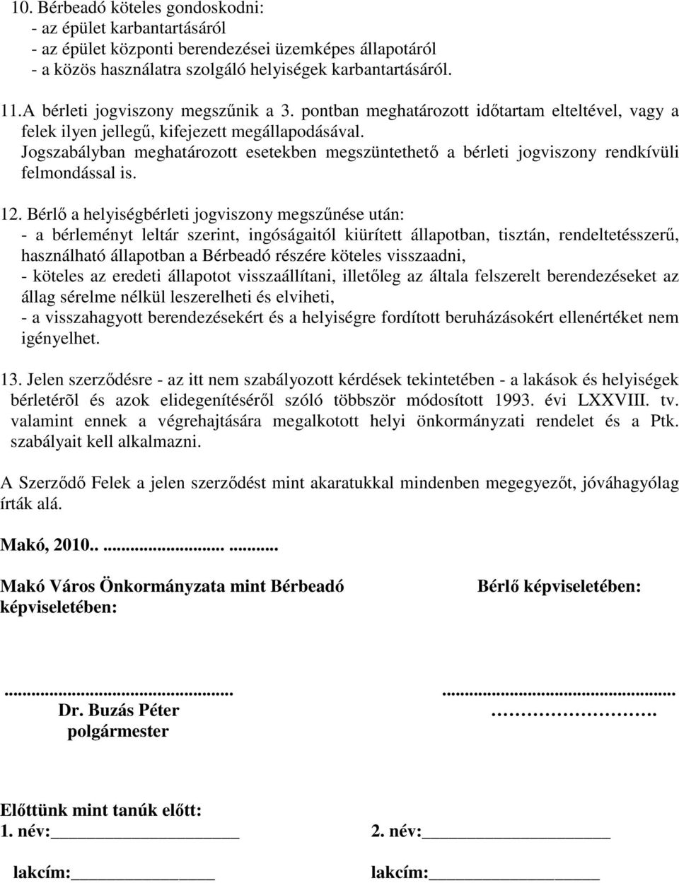 Jogszabályban meghatározott esetekben megszüntethetı a bérleti jogviszony rendkívüli felmondással is. 12.