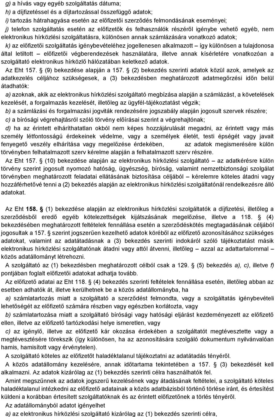 szolgáltatás igénybevételéhez jogellenesen alkalmazott így különösen a tulajdonosa által letiltott előfizetői végberendezések használatára, illetve annak kísérletére vonatkozóan a szolgáltató