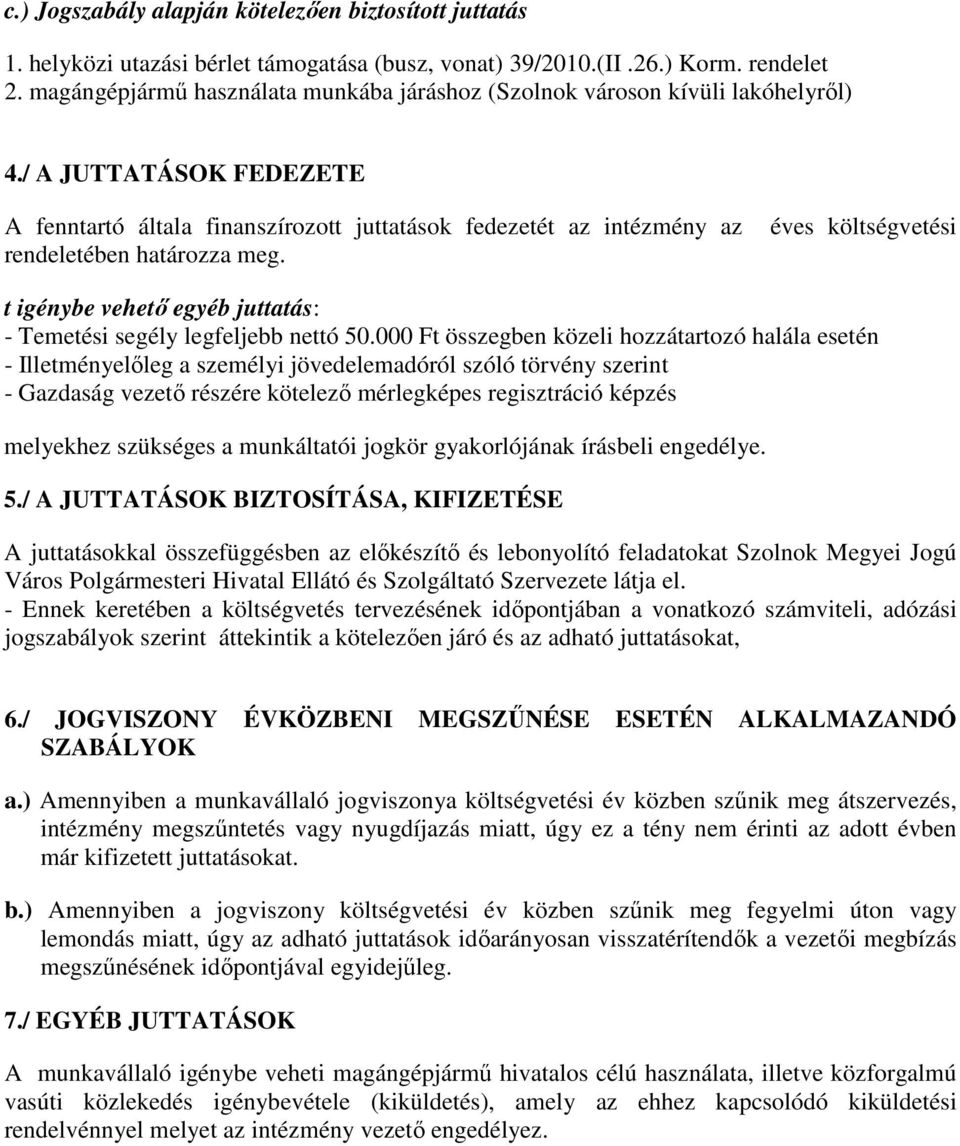 / A JUTTATÁSOK FEDEZETE A fenntartó általa finanszírozott juttatások fedezetét az intézmény az rendeletében határozza meg.
