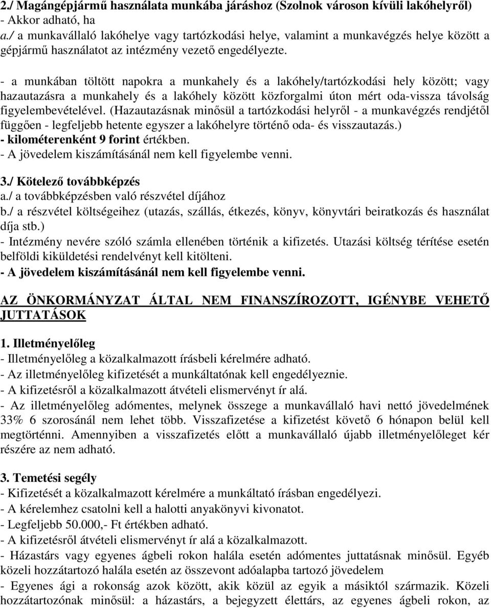 - a munkában töltött napokra a munkahely és a lakóhely/tartózkodási hely között; vagy hazautazásra a munkahely és a lakóhely között közforgalmi úton mért oda-vissza távolság figyelembevételével.