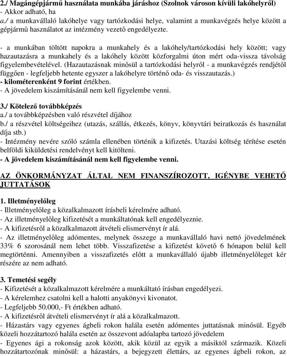 - a munkában töltött napokra a munkahely és a lakóhely/tartózkodási hely között; vagy hazautazásra a munkahely és a lakóhely között közforgalmi úton mért oda-vissza távolság figyelembevételével.