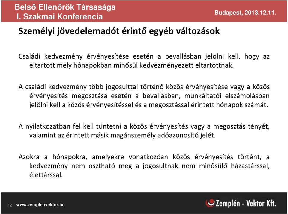 A családi kedvezmény több jogosulttal történő közös érvényesítése vagy a közös érvényesítés megosztása esetén a bevallásban, munkáltatói elszámolásban jelölni kell a közös