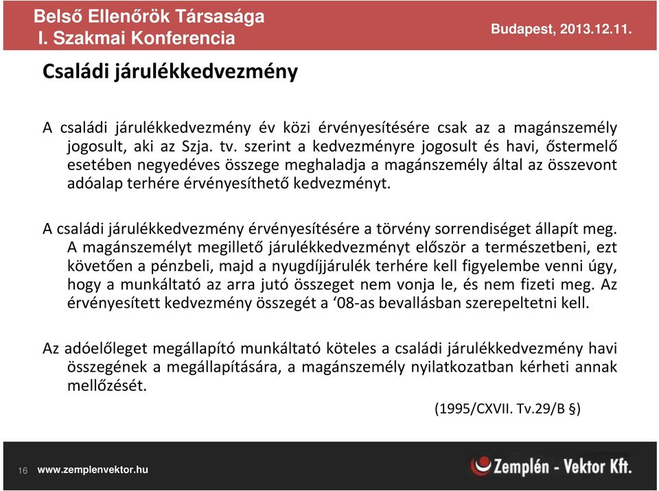 A családi járulékkedvezmény érvényesítésére a törvény sorrendiséget állapít meg.