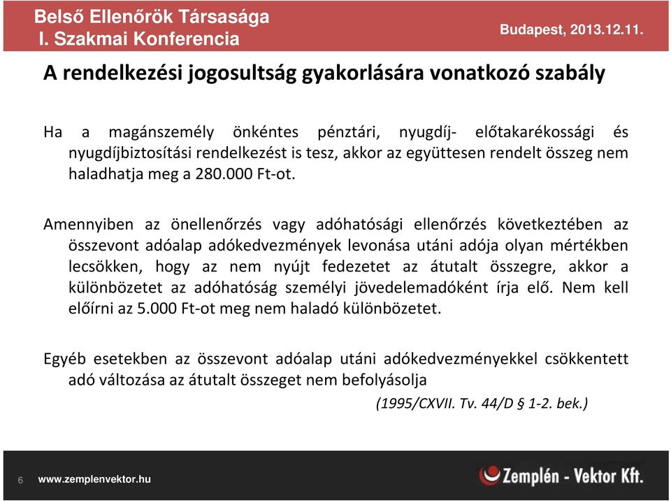 Amennyiben az önellenőrzés vagy adóhatósági ellenőrzés következtében az összevont adóalap adókedvezmények levonása utáni adója olyan mértékben lecsökken, hogy az nem nyújt fedezetet